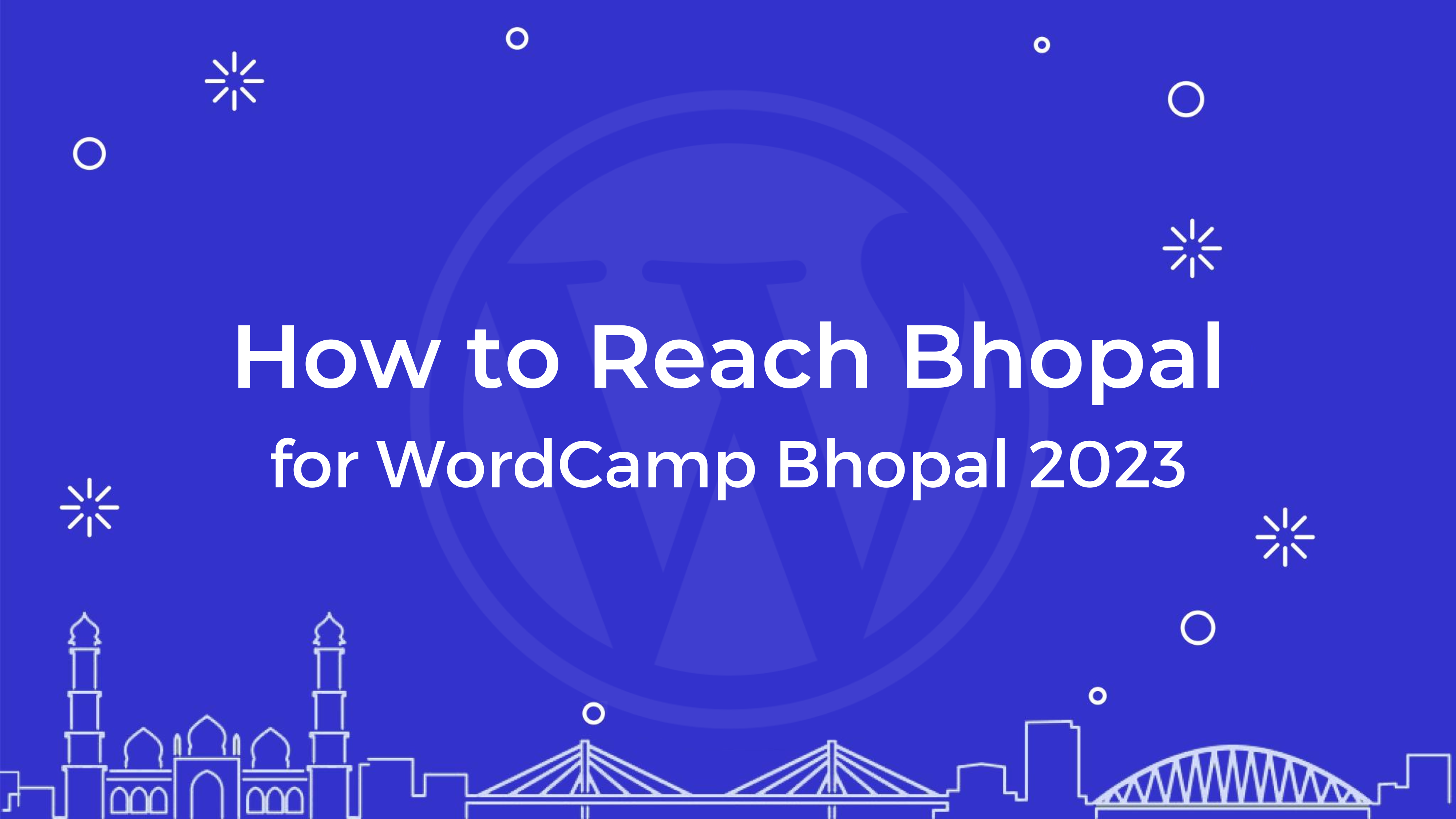 Your Journey to WordCamp Bhopal 2023: How to Reach the Heart of India