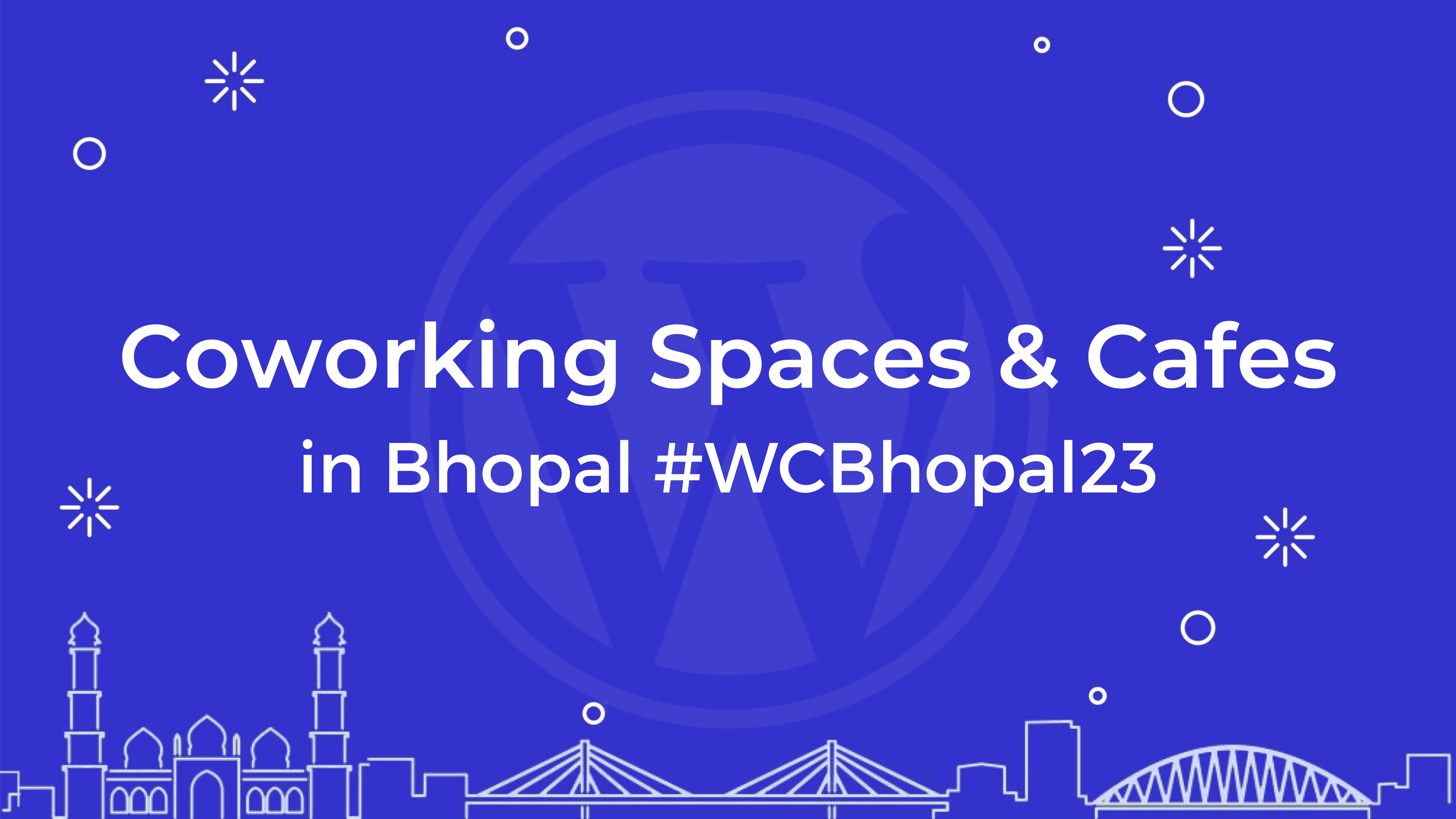 Coworking Spaces & Cafes to work from while attending #WCBhopal23