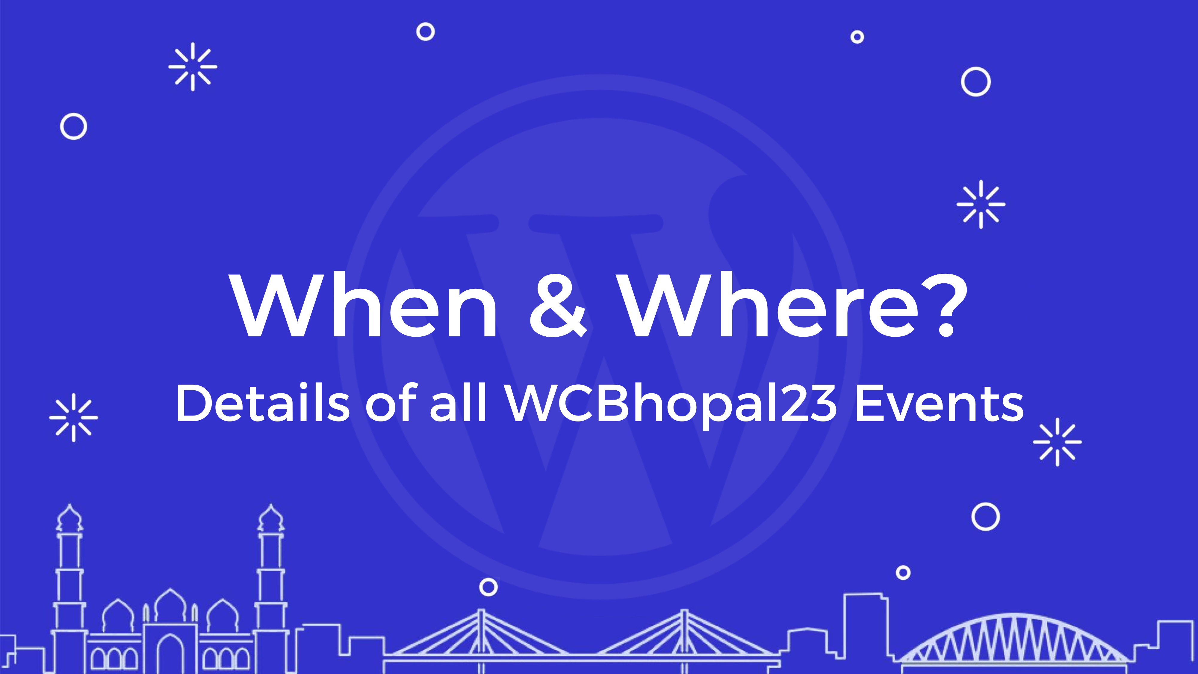When and Where? – Details of all WordCamp Bhopal Venues