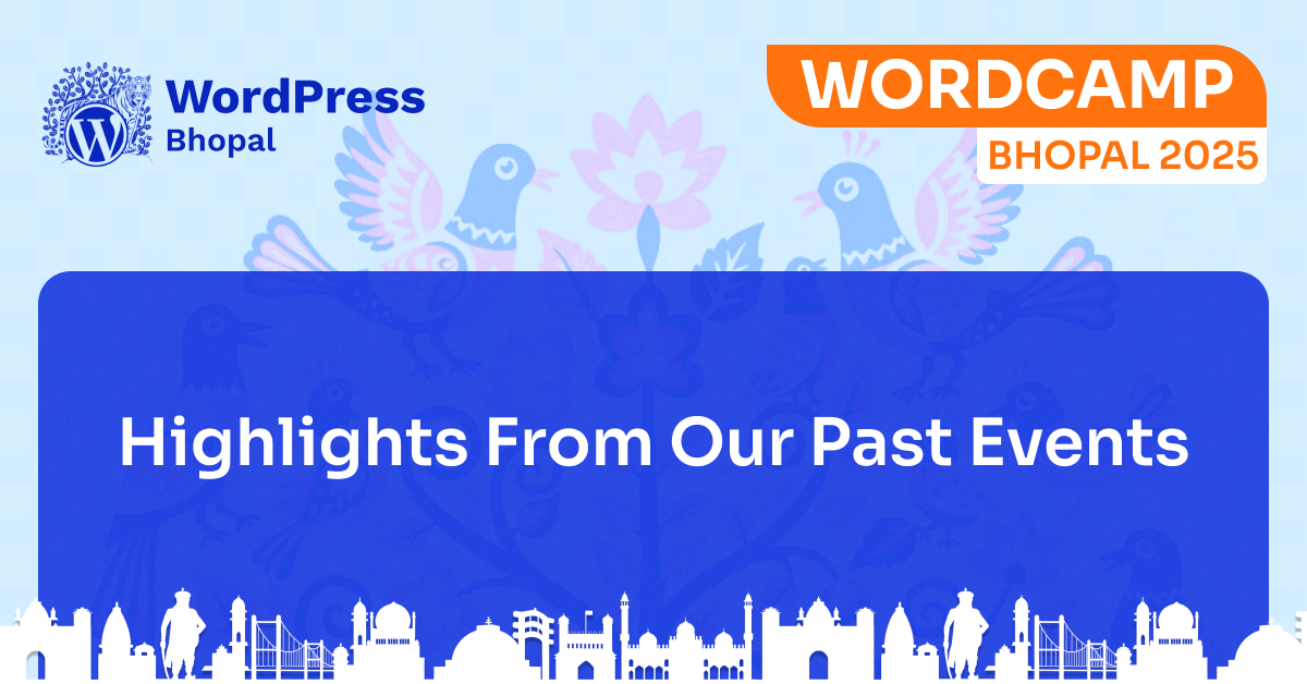 Past Glimpses, Future Inspiration – WordPress Bhopal